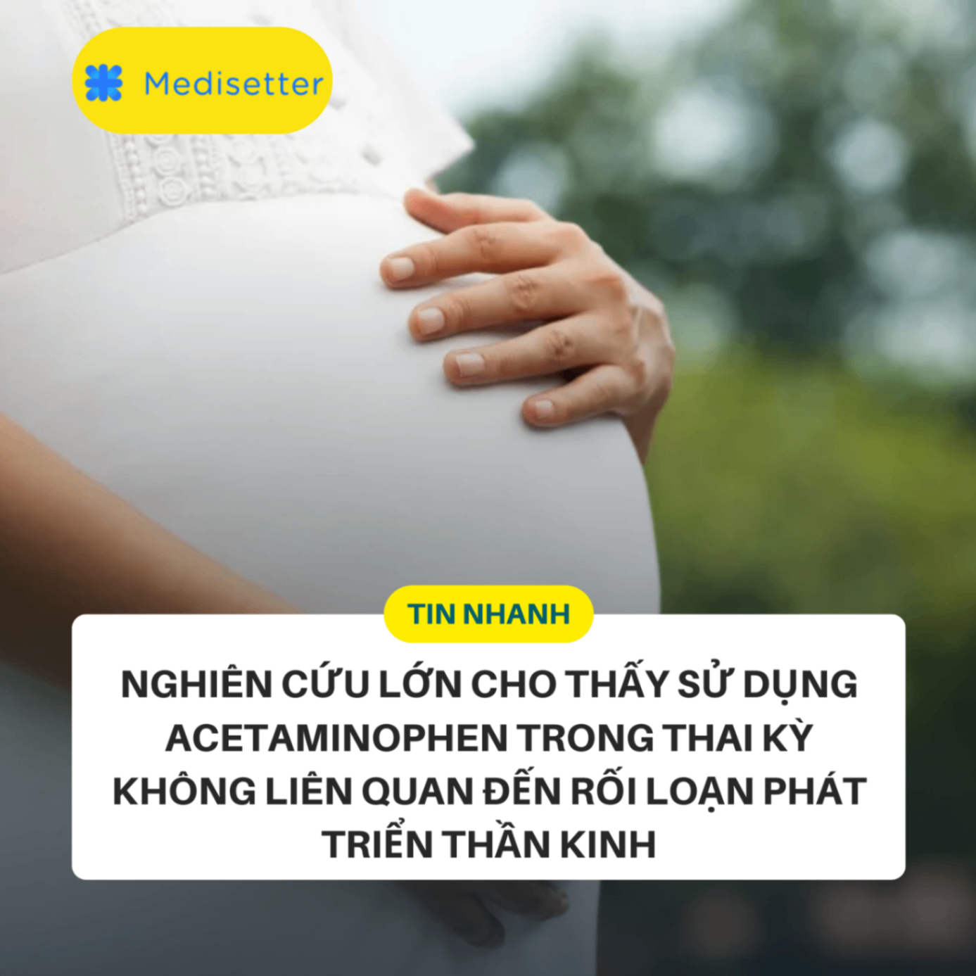 Nghiên cứu lớn cho thấy sử dụng Acetaminophen trong thai kỳ không liên quan đến rối loạn phát triển thần kinh